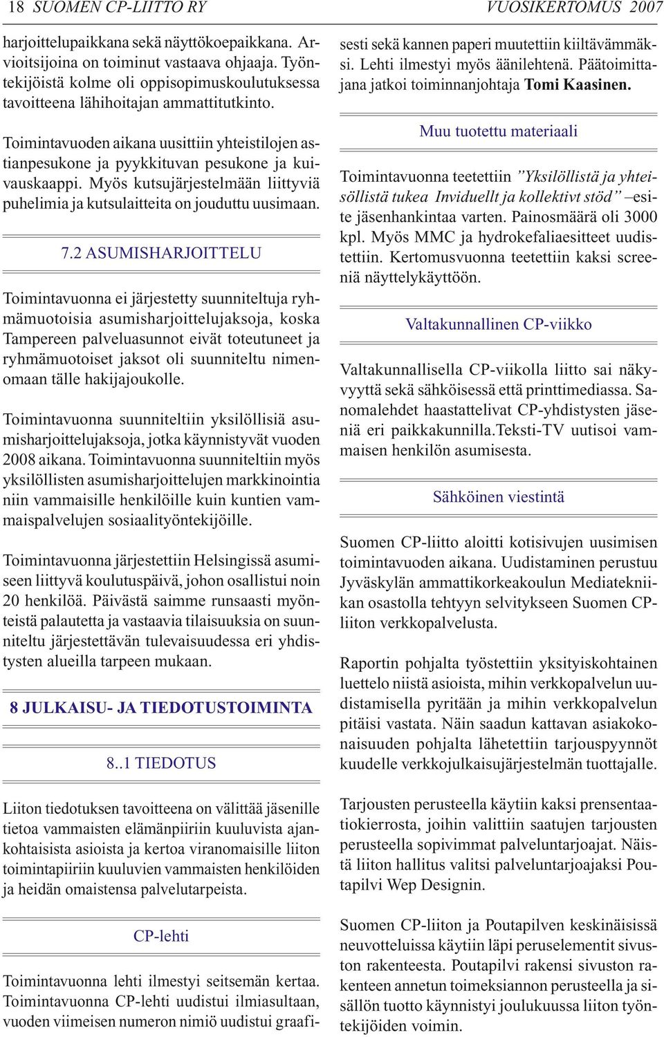 Myös kutsujärjestelmään liittyviä puhelimia ja kutsulaitteita on jouduttu uusimaan. 7.