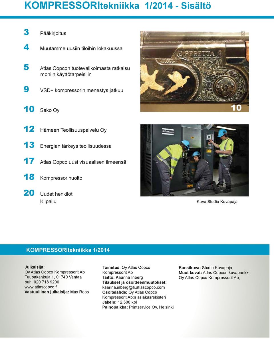 KOMPRESSORItekniikka 1/2014 Julkaisija: Oy Atlas Copco Kompressorit Ab Tuupakankuja 1, 01740 Vantaa puh. 020 718 9200 www.atlascopco.