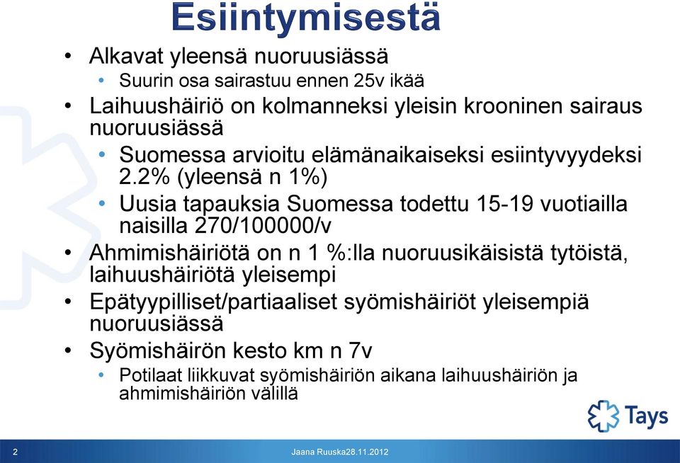 2% (yleensä n 1%) Uusia tapauksia Suomessa todettu 15-19 vuotiailla naisilla 270/100000/v Ahmimishäiriötä on n 1 %:lla