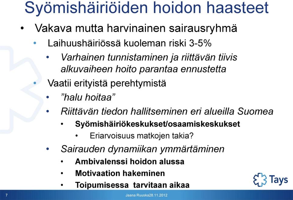 halu hoitaa Riittävän tiedon hallitseminen eri alueilla Suomea Syömishäiriökeskukset/osaamiskeskukset Eriarvoisuus