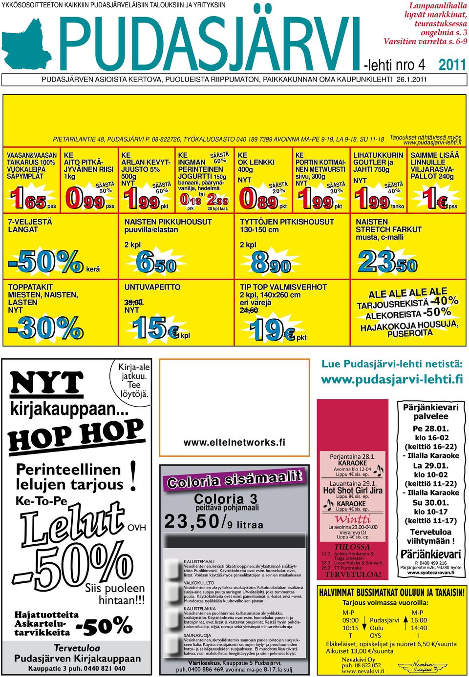 08-822726, TYÖKALUOSASTO 040 189 7399 AVOINNA MA-PE 9-19, LA 9-18, SU 11-18 Tarjoukset nähtävissä myös VAASAN&VAASAN TAIKARUIS 100% VUOKALEIPÄ SÄPYMPLÄT 165 pss KE AITO PITKÄ- JYVÄINEN RIISI 1 SÄÄSTÄ