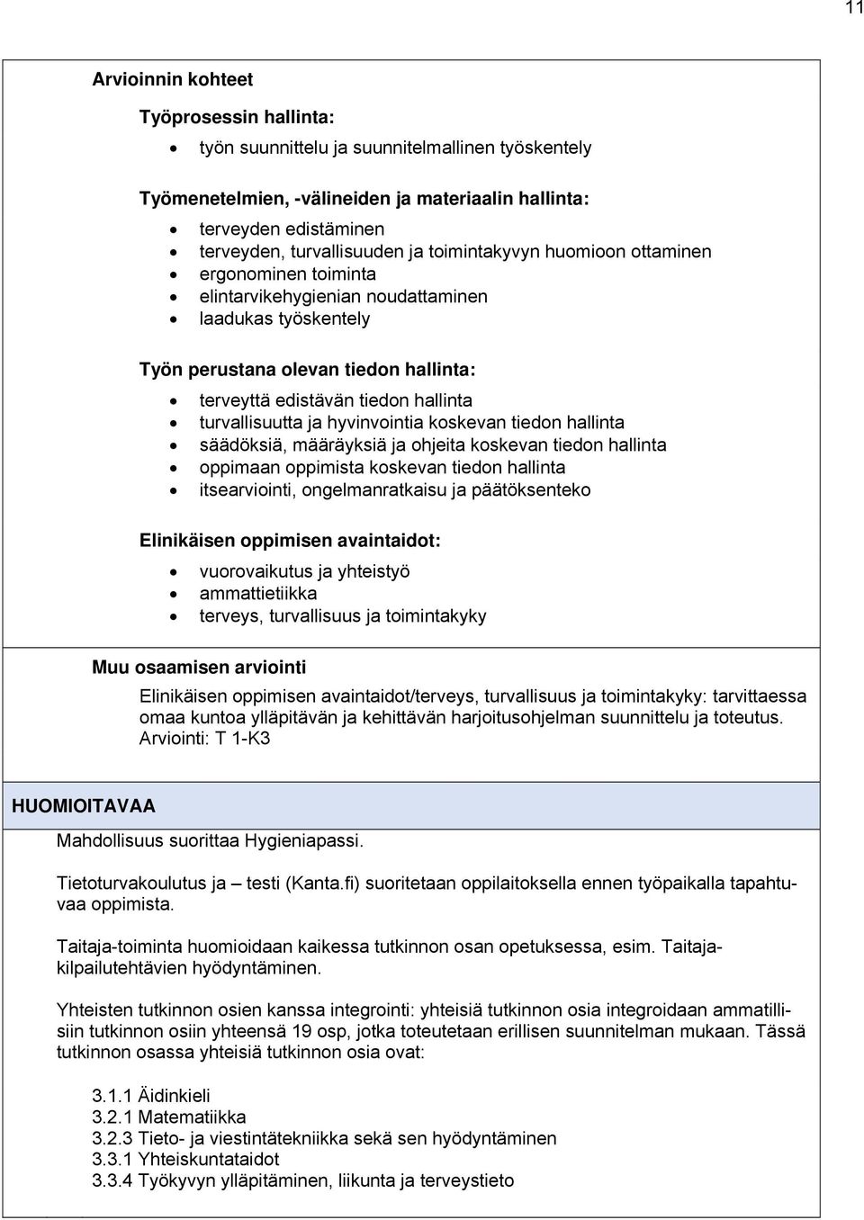 ja hyvinvointia koskevan tiedon hallinta säädöksiä, määräyksiä ja ohjeita koskevan tiedon hallinta oppimaan oppimista koskevan tiedon hallinta itsearviointi, ongelmanratkaisu ja päätöksenteko