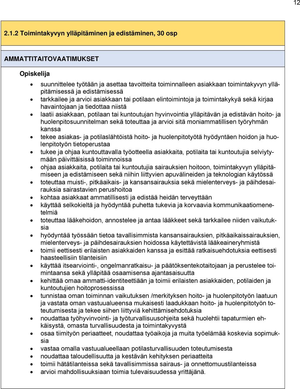 ylläpitävän ja edistävän hoito- ja huolenpitosuunnitelman sekä toteuttaa ja arvioi sitä moniammatillisen työryhmän kanssa tekee asiakas- ja potilaslähtöistä hoito- ja huolenpitotyötä hyödyntäen