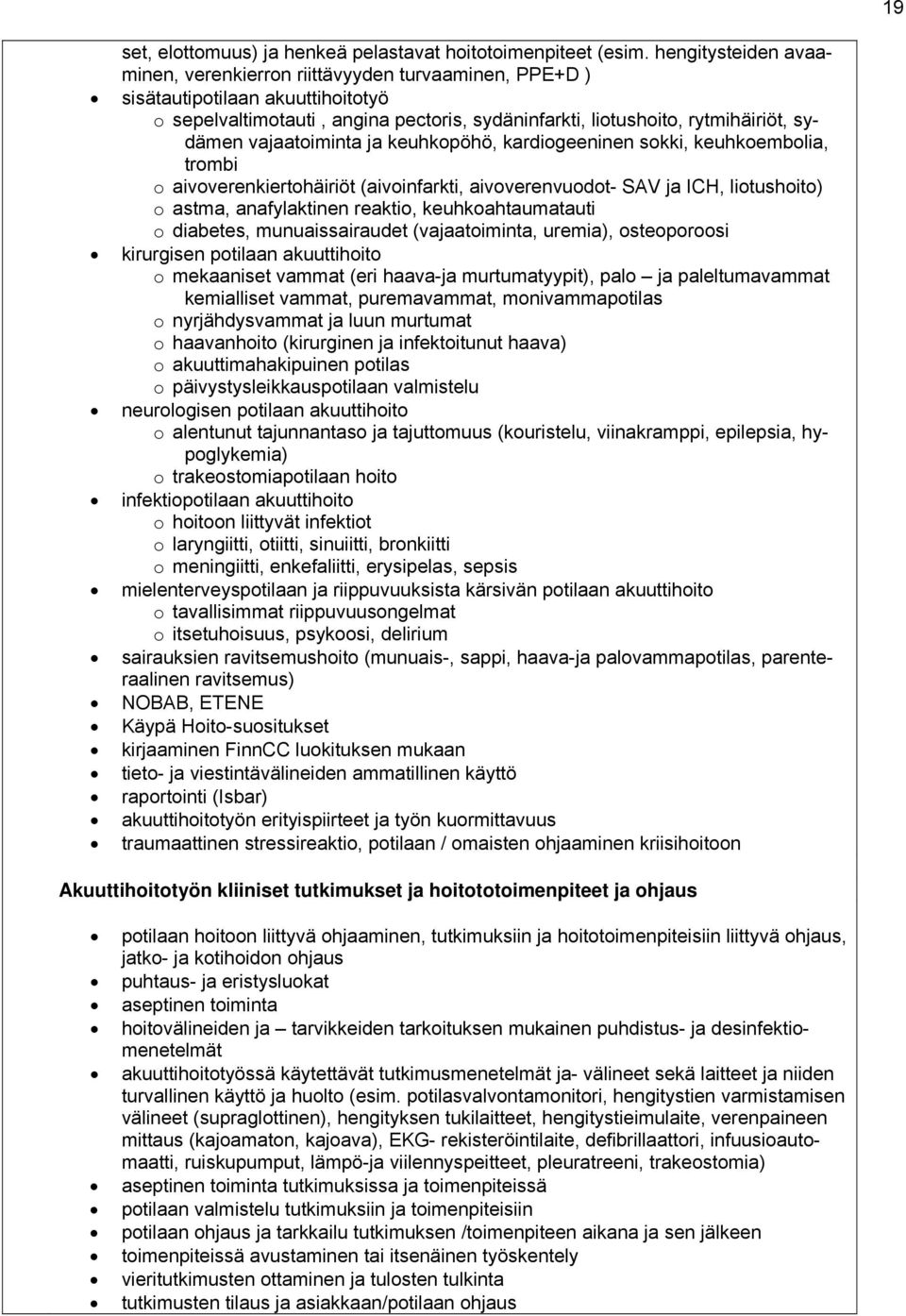 vajaatoiminta ja keuhkopöhö, kardiogeeninen sokki, keuhkoembolia, trombi o aivoverenkiertohäiriöt (aivoinfarkti, aivoverenvuodot- SAV ja ICH, liotushoito) o astma, anafylaktinen reaktio,