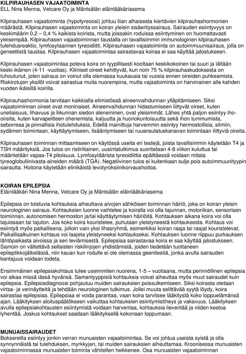 Kilpirauhasen vajaatoiminnan taustalla on tavallisimmin immunologinen kilpirauhasen tulehdusreaktio, lymfosytaarinen tyreoidiitti.