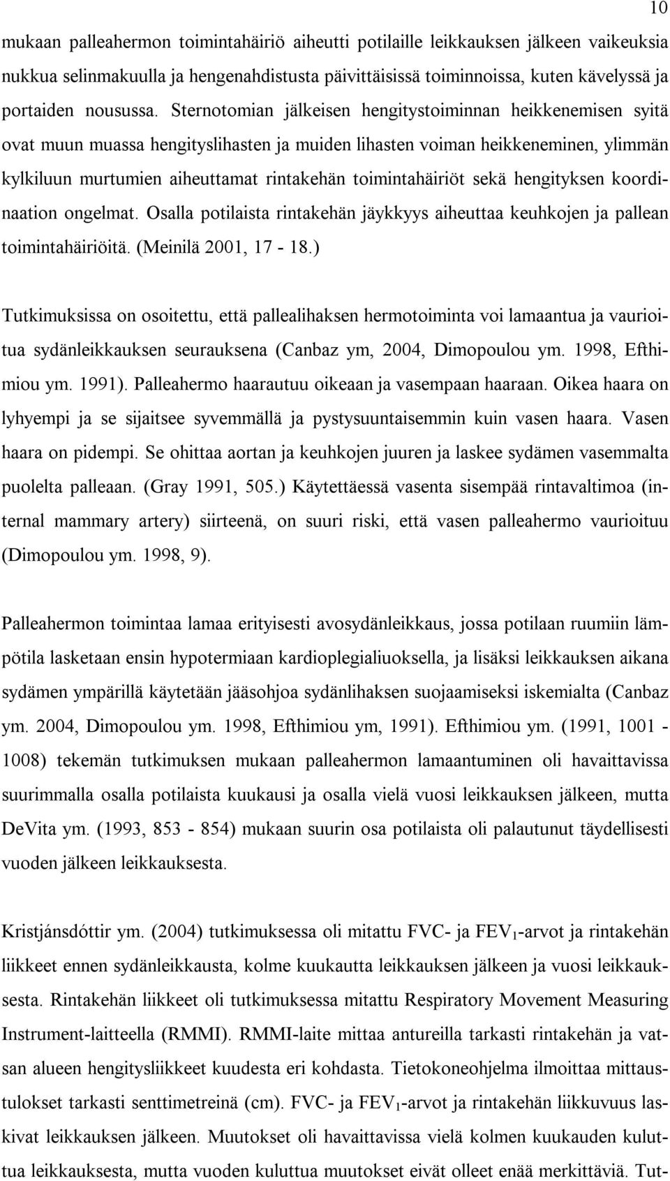 toimintahäiriöt sekä hengityksen koordinaation ongelmat. Osalla potilaista rintakehän jäykkyys aiheuttaa keuhkojen ja pallean toimintahäiriöitä. (Meinilä 2001, 17-18.