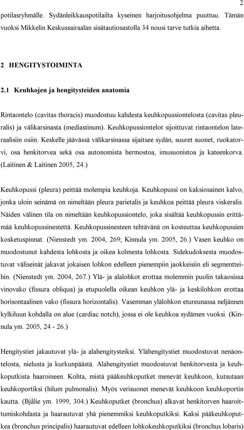 Keuhkopussiontelot sijoittuvat rintaontelon lateraalisiin osiin.