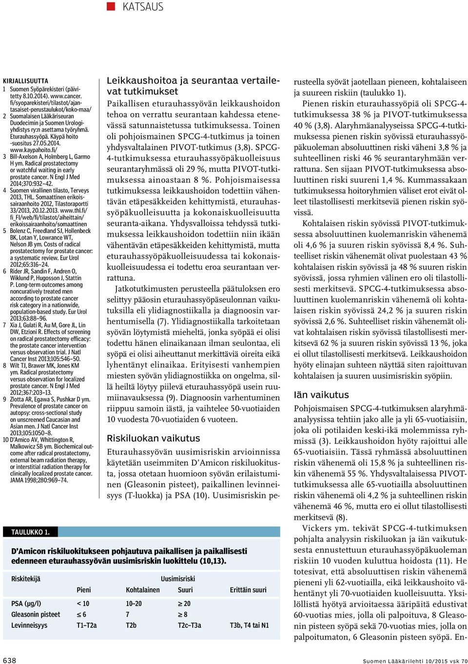 2014. www.kaypahoito.fi/ 3 Bill-Axelson A, Holmberg L, Garmo H ym. Radical prostatectomy or watchful waiting in early prostate cancer. N Engl J Med 2014;370:932 42.