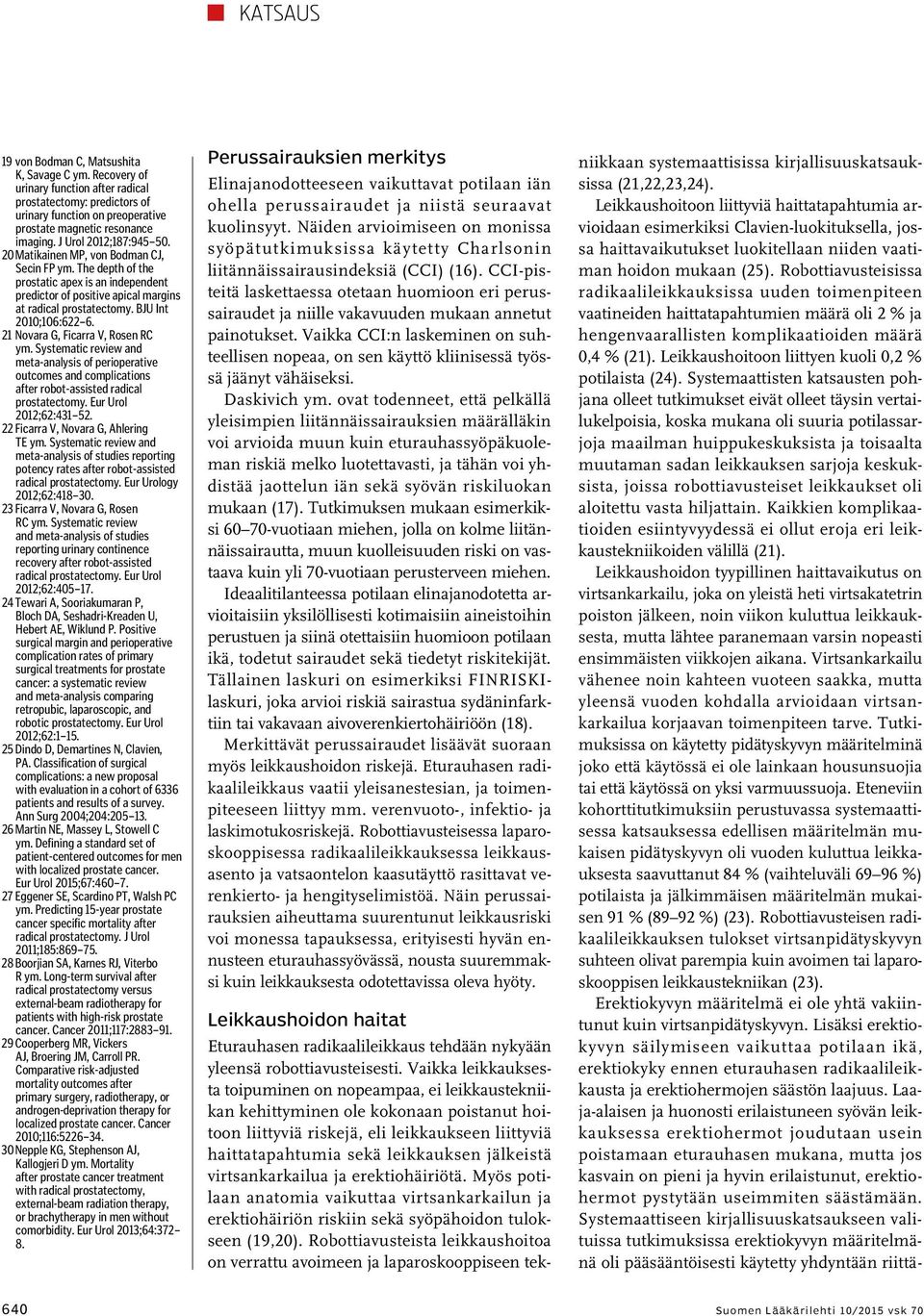 BJU Int 2010;106:622 6. 21 Novara G, Ficarra V, Rosen RC ym. Systematic review and meta analysis of perioperative outcomes and complications after robot-assisted radical p rostatectomy.