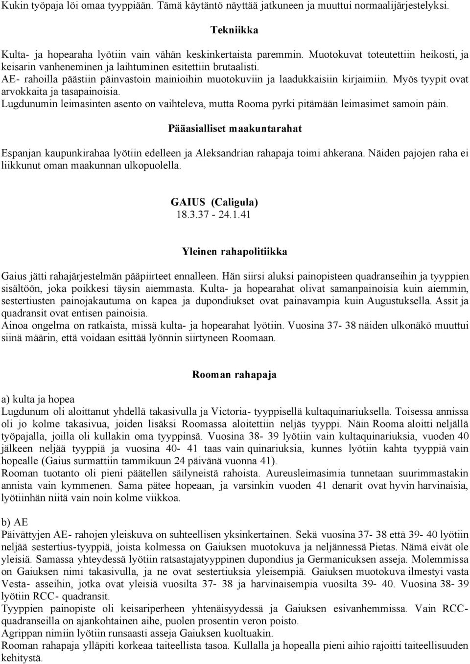 Myös tyypit ovat arvokkaita ja tasapainoisia. Lugdunumin leimasinten asento on vaihteleva, mutta Rooma pyrki pitämään leimasimet samoin päin.