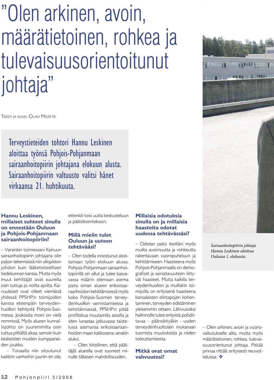 Hannu Leskinen, millaiset suhteet sinulla on ennestään Ouluun ja Pohjois-Pohjanmaan sairaanhoitopiiriin?