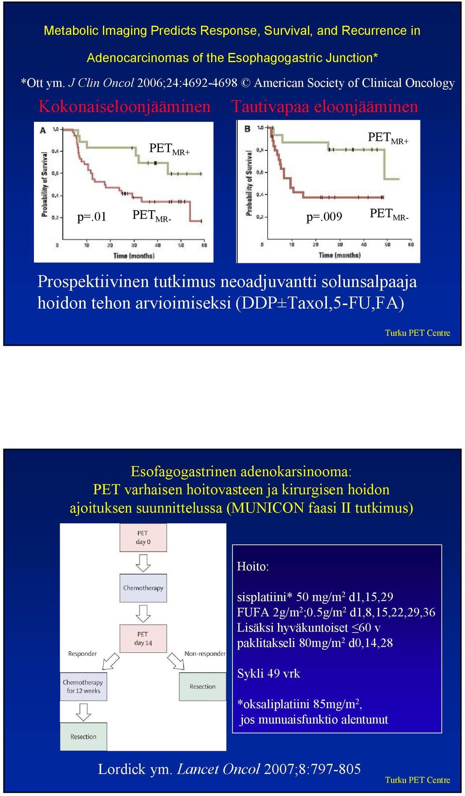 009 PET MR- Prospektiivinen tutkimus neoadjuvantti solunsalpaaja hoidon tehon arvioimiseksi (DDP±Taxol,5-FU,FA) Esofagogastrinen adenokarsinooma: PET varhaisen hoitovasteen ja kirurgisen