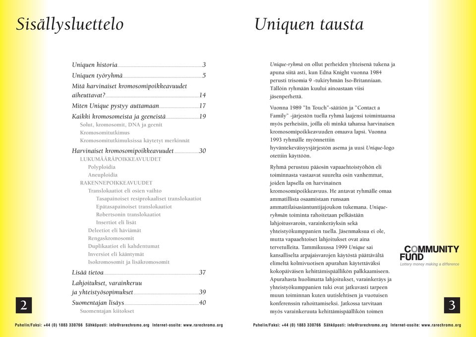 ..30 LUKUMÄÄRÄPOIKKEAVUUDET Polyploidia Aneuploidia RAKENNEPOIKKEAVUUDET Translokaatiot eli osien vaihto Tasapainoiset resiprokaaliset translokaatiot Epätasapainoiset translokaatiot Robertsonin