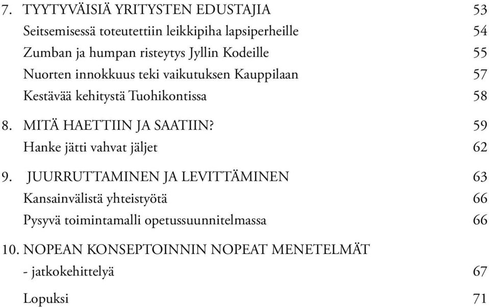 MITÄ HAETTIIN JA SAATIIN? 59 Hanke jätti vahvat jäljet 62 9.