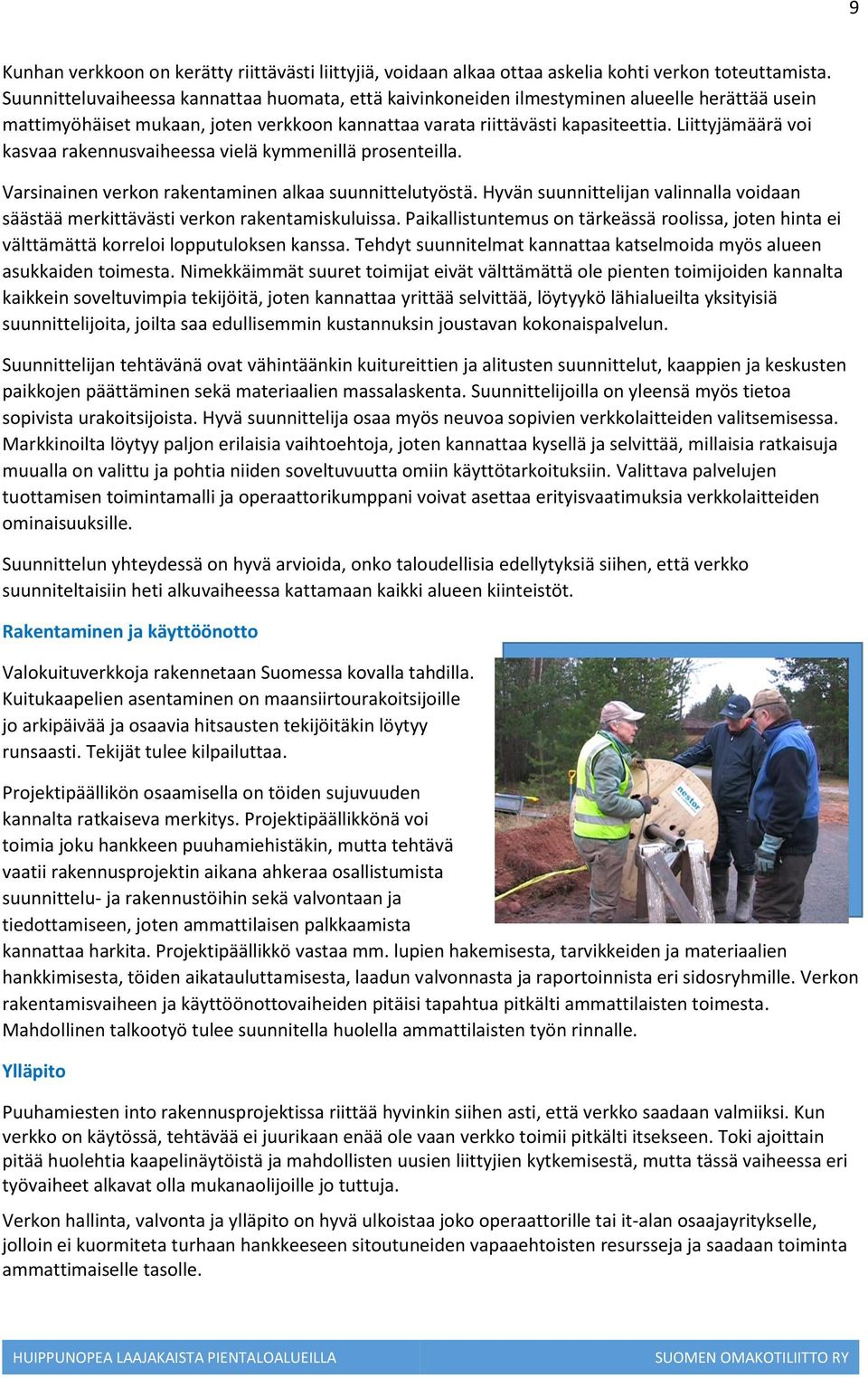 Liittyjämäärä voi kasvaa rakennusvaiheessa vielä kymmenillä prosenteilla. Varsinainen verkon rakentaminen alkaa suunnittelutyöstä.