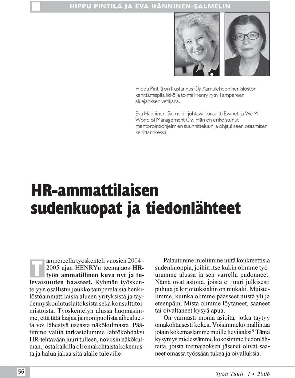 HR-ammattilaisen sudenkuopat ja tiedonlähteet T ampereella työskenteli vuosien 2004-2005 ajan HENRYn teemajaos HRtyön ammatillinen kuva nyt ja tulevaisuuden haasteet.