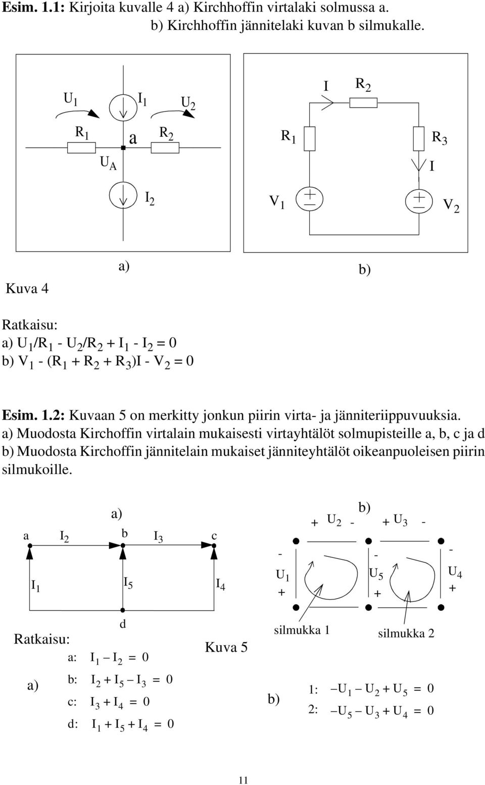 .2: Kuvaan 5 on merkitty jonkun piirin virta- ja jänniteriippuvuuksia.