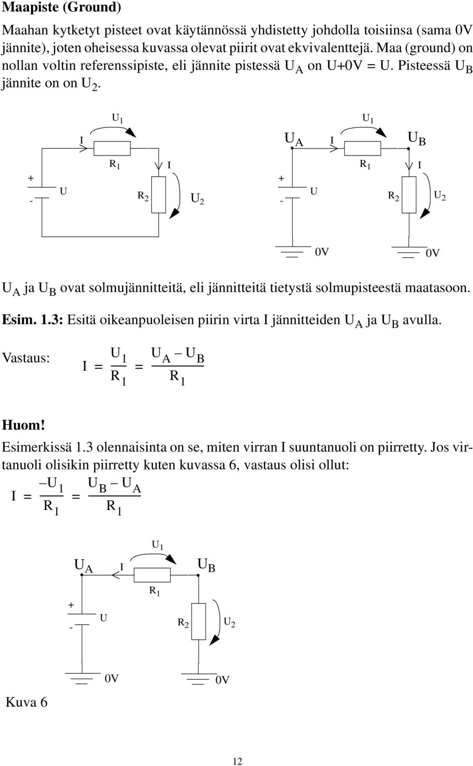 U U I U A I U B - U R R 2 I U 2 - U R R 2 I U 2 0V 0V U A ja U B ovat solmujännitteitä, eli jännitteitä tietystä solmupisteestä maatasoon. Esim.