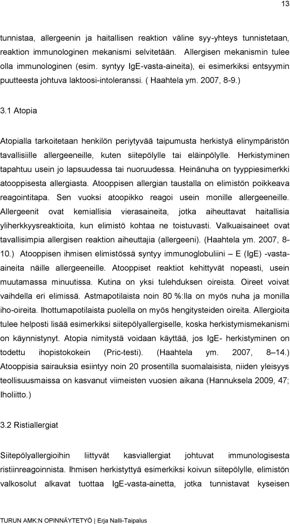 1 Atopia Atopialla tarkoitetaan henkilön periytyvää taipumusta herkistyä elinympäristön tavallisiille allergeeneille, kuten siitepölylle tai eläinpölylle.