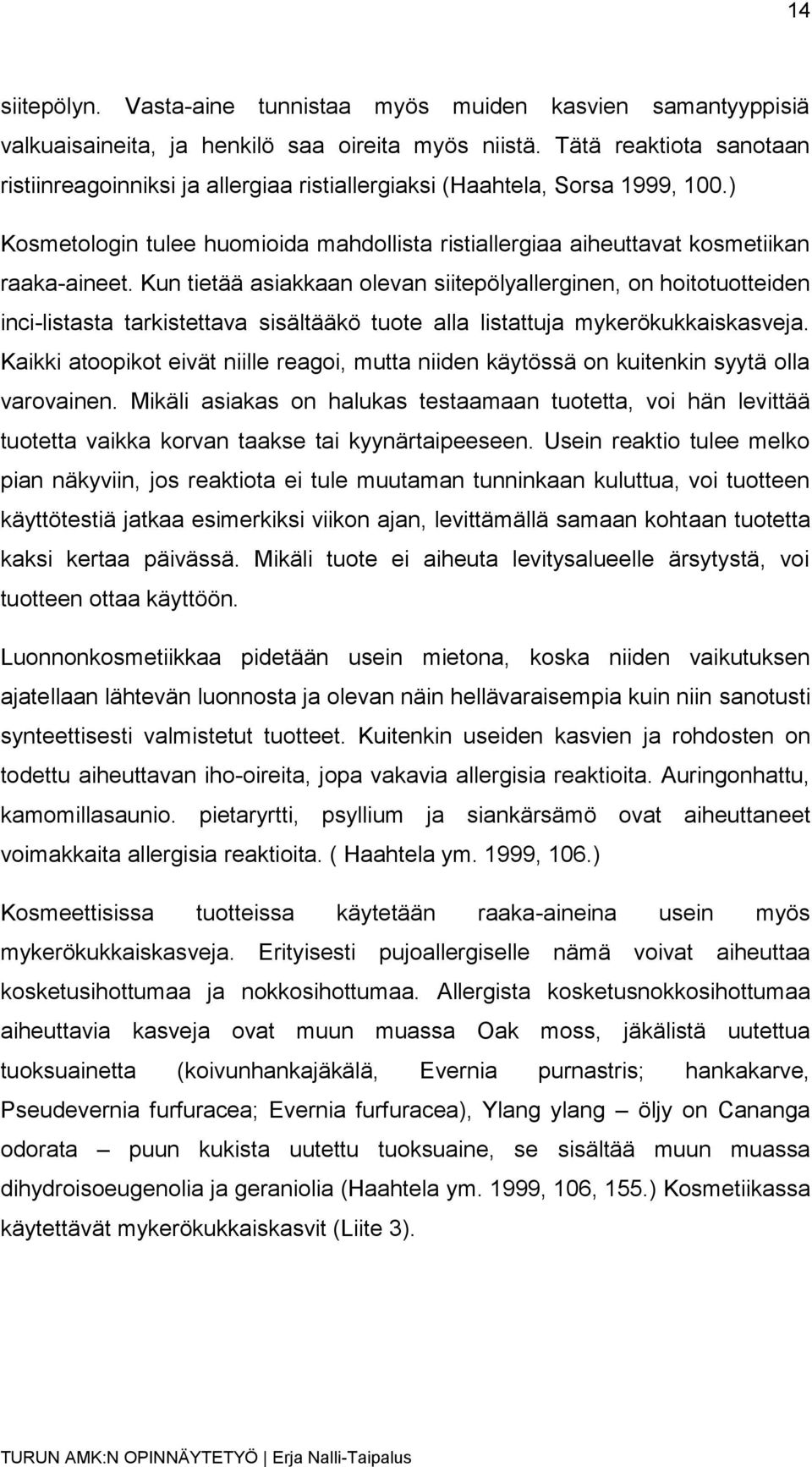 Kun tietää asiakkaan olevan siitepölyallerginen, on hoitotuotteiden inci-listasta tarkistettava sisältääkö tuote alla listattuja mykerökukkaiskasveja.