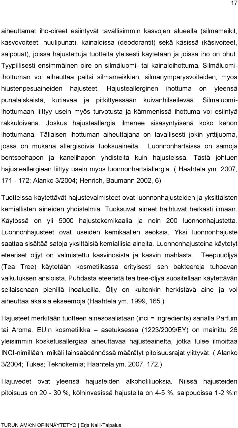 Silmäluomiihottuman voi aiheuttaa paitsi silmämeikkien, silmänympärysvoiteiden, myös hiustenpesuaineiden hajusteet.