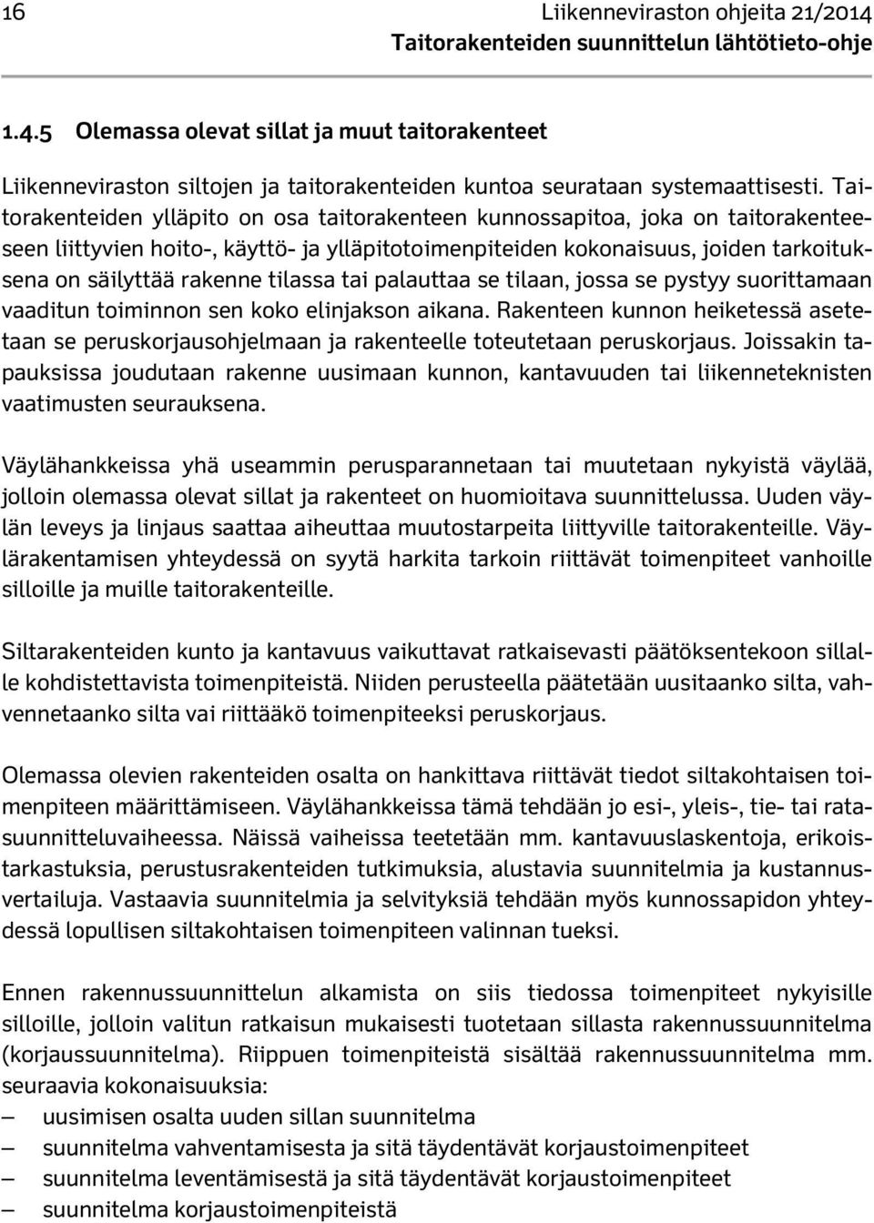 tilassa tai palauttaa se tilaan, jossa se pystyy suorittamaan vaaditun toiminnon sen koko elinjakson aikana.