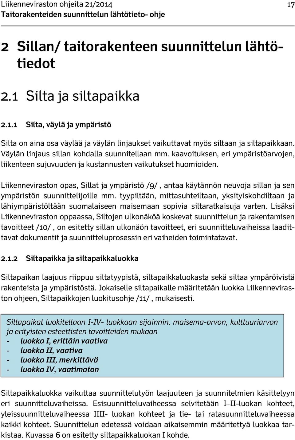 Liikenneviraston opas, Sillat ja ympäristö /9/, antaa käytännön neuvoja sillan ja sen ympäristön suunnittelijoille mm.