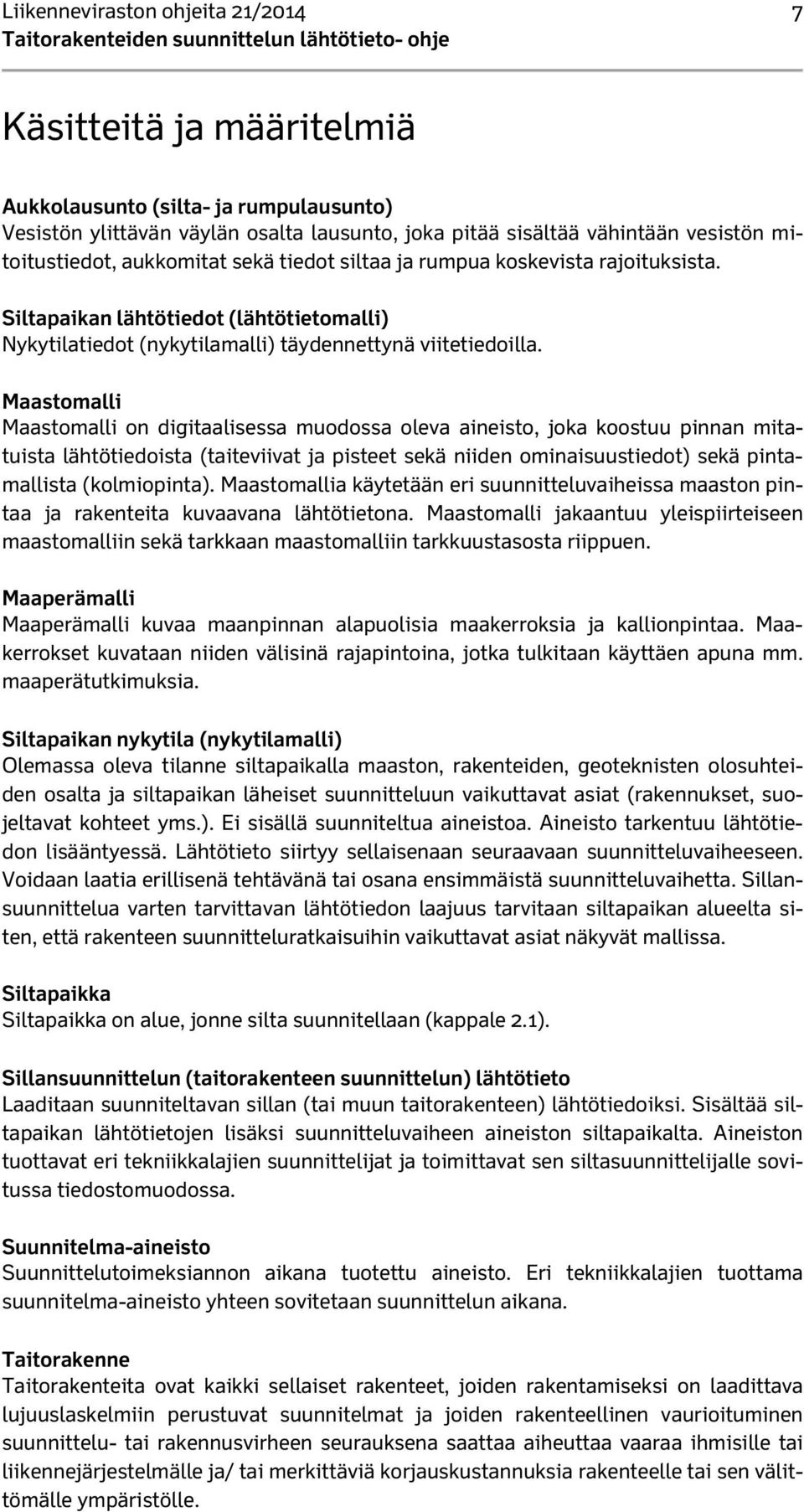 Siltapaikan lähtötiedot (lähtötietomalli) Nykytilatiedot (nykytilamalli) täydennettynä viitetiedoilla.