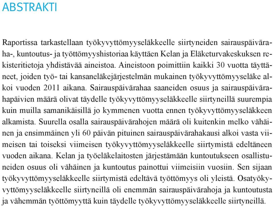 Sairauspäivärahaa saaneiden osuus ja sairauspäivärahapäivien määrä olivat täydelle työkyvyttömyyseläkkeelle siirtyneillä suurempia kuin muilla samanikäisillä jo kymmenen vuotta ennen