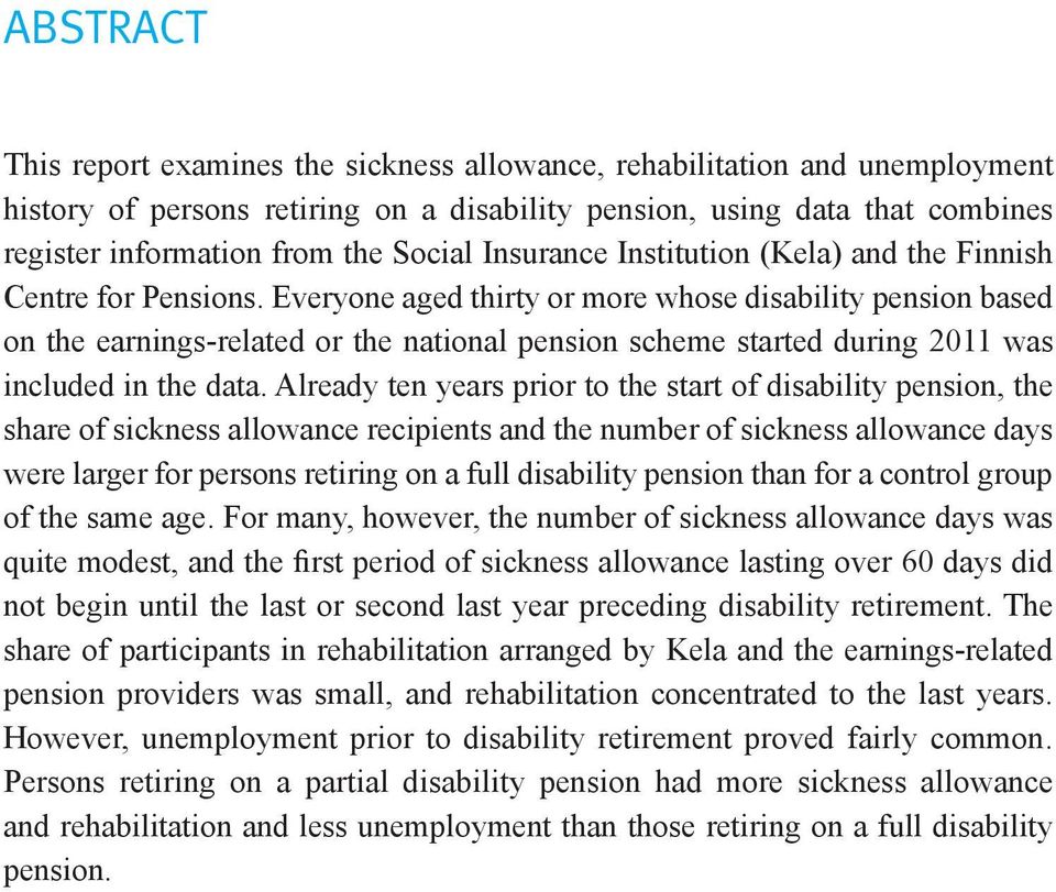 Everyone aged thirty or more whose disability pension based on the earnings-related or the national pension scheme started during 2011 was included in the data.