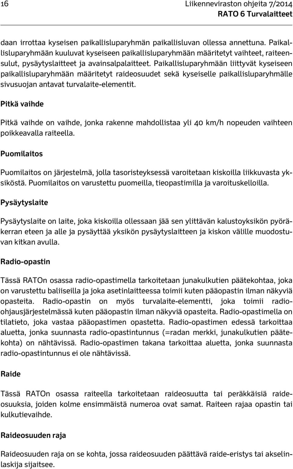 Paikallisluparyhmään liittyvät kyseiseen paikallisluparyhmään määritetyt raideosuudet sekä kyseiselle paikallisluparyhmälle sivusuojan antavat turvalaite-elementit.