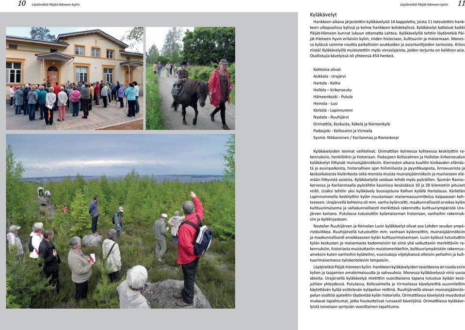 Kyläkävelyillä tehtiin löytöretkiä Päijät-Hämeen hyvin erilaisiin kyliin, niiden historiaan, kulttuuriin ja maisemaan.