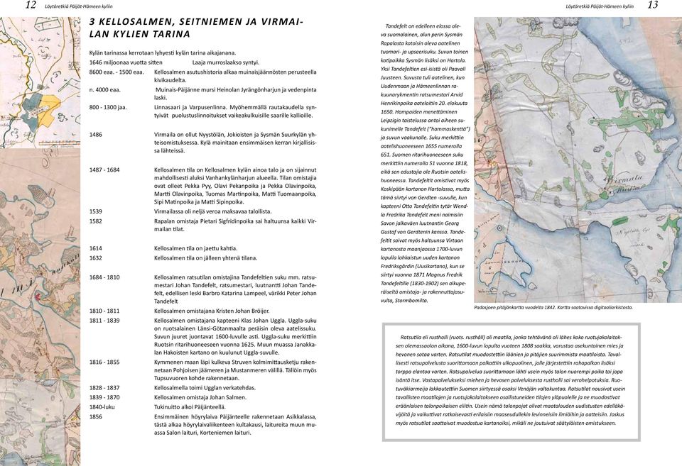 Muinais-Päijänne mursi Heinolan Jyrängönharjun ja vedenpinta laski. 800-1300 jaa. Linnasaari ja Varpusenlinna.