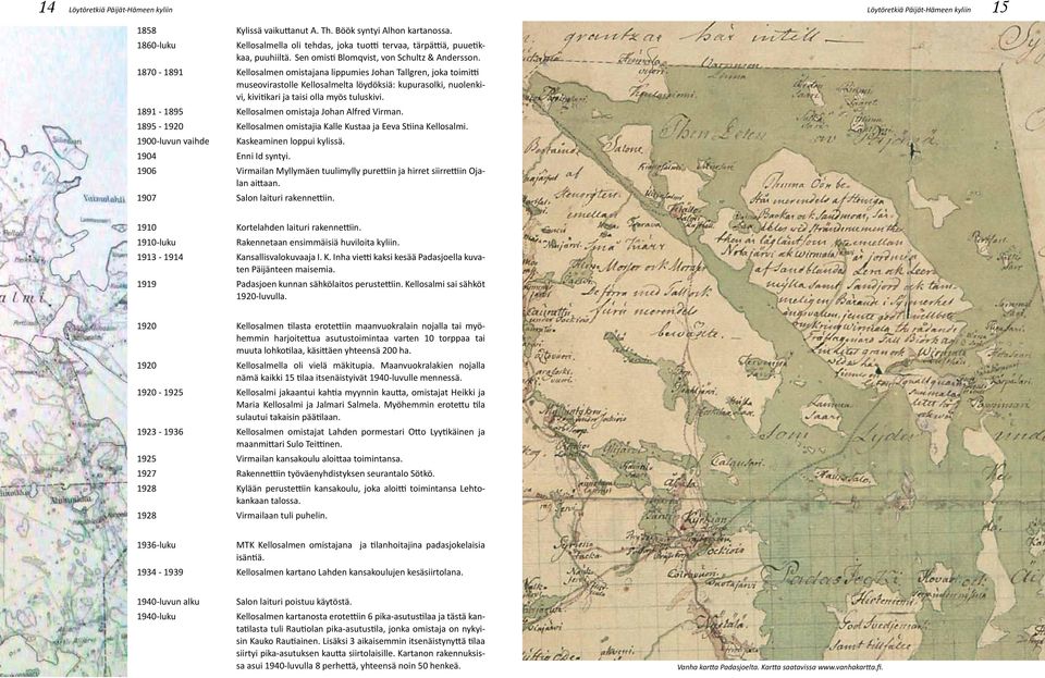 1870-1891 Kellosalmen omistajana lippumies Johan Tallgren, joka toimitti museovirastolle Kellosalmelta löydöksiä: kupurasolki, nuolenkivi, kivitikari ja taisi olla myös tuluskivi.