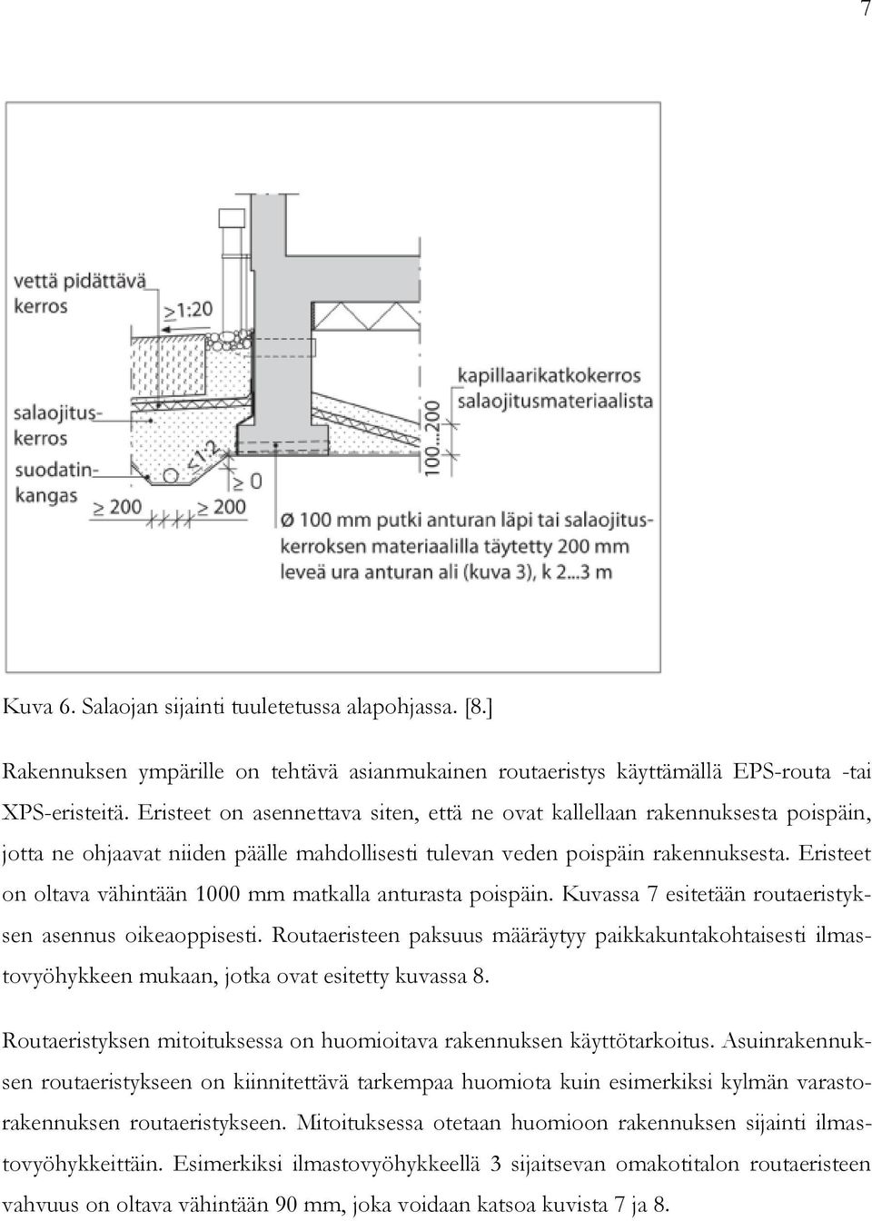 Eristeet on oltava vähintään 1000 mm matkalla anturasta poispäin. Kuvassa 7 esitetään routaeristyksen asennus oikeaoppisesti.