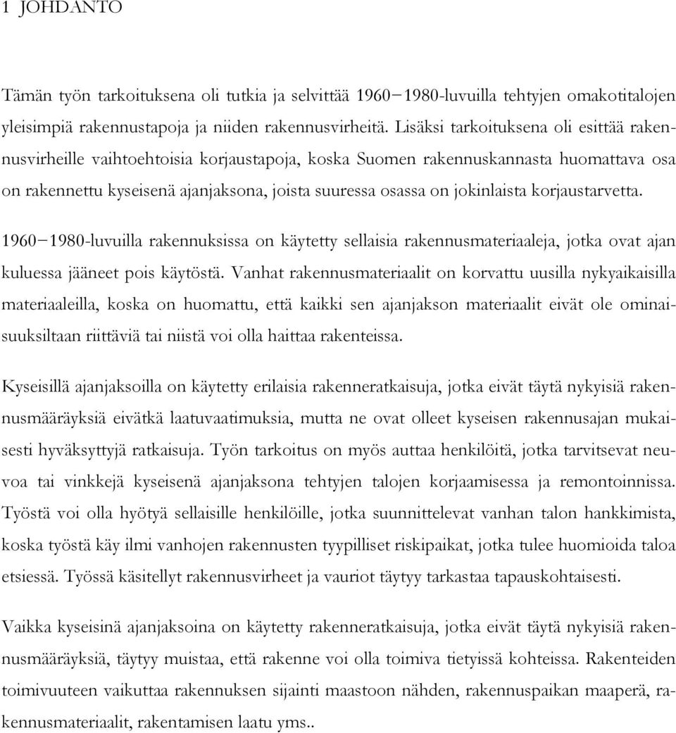 jokinlaista korjaustarvetta. 1960 1980-luvuilla rakennuksissa on käytetty sellaisia rakennusmateriaaleja, jotka ovat ajan kuluessa jääneet pois käytöstä.