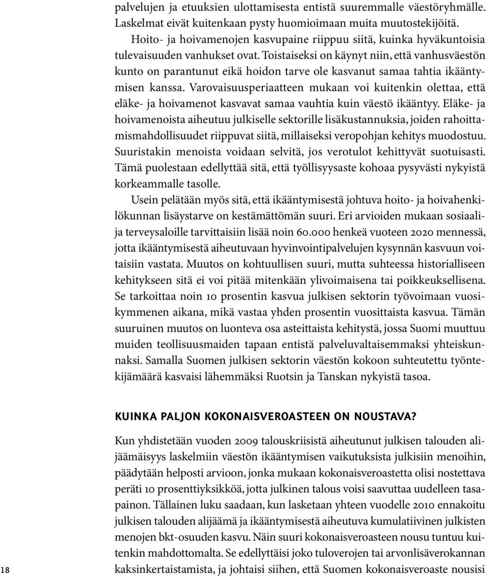 Toistaiseksi on käynyt niin, että vanhusväestön kunto on parantunut eikä hoidon tarve ole kasvanut samaa tahtia ikääntymisen kanssa.