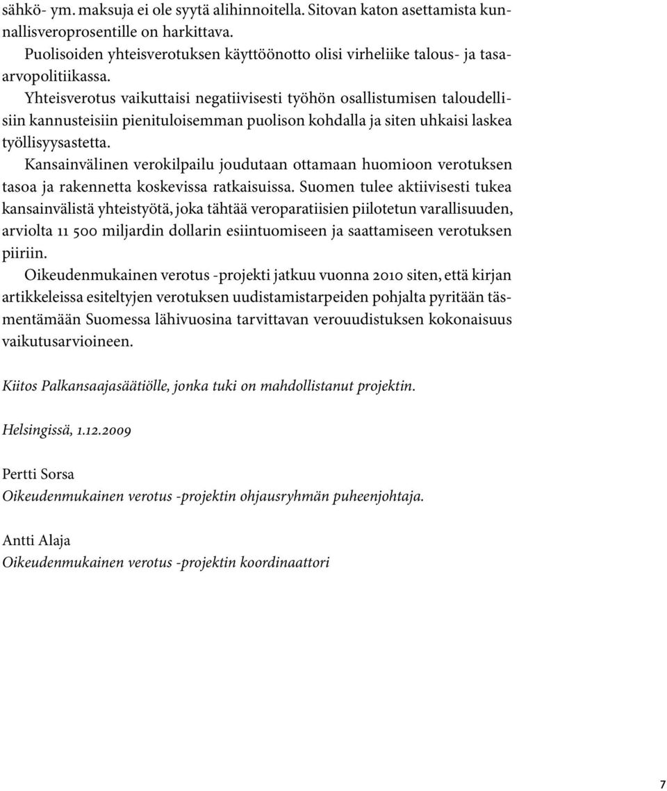 Yhteisverotus vaikuttaisi negatiivisesti työhön osallistumisen taloudellisiin kannusteisiin pienituloisemman puolison kohdalla ja siten uhkaisi laskea työllisyysastetta.