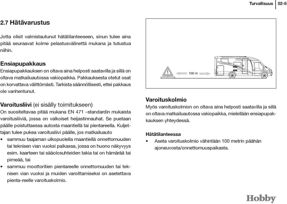 Tarkista säännöllisesti, ettei pakkaus ole vanhentunut.