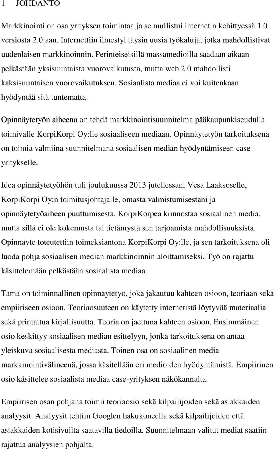 0 mahdollisti kaksisuuntaisen vuorovaikutuksen. Sosiaalista mediaa ei voi kuitenkaan hyödyntää sitä tuntematta.