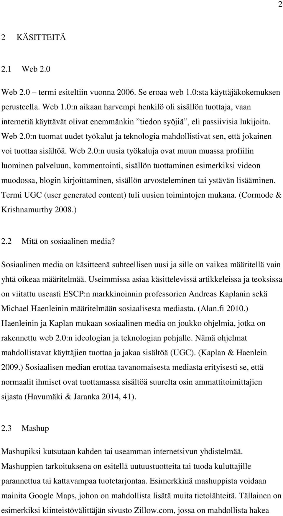 0:n tuomat uudet työkalut ja teknologia mahdollistivat sen, että jokainen voi tuottaa sisältöä. Web 2.