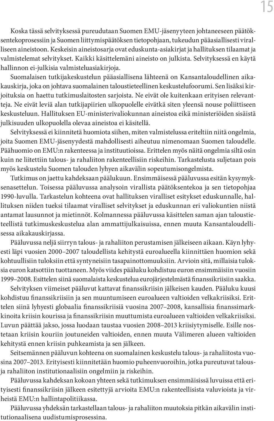 Selvityksessä en käytä hallinnon ei-julkisia valmisteluasiakirjoja.