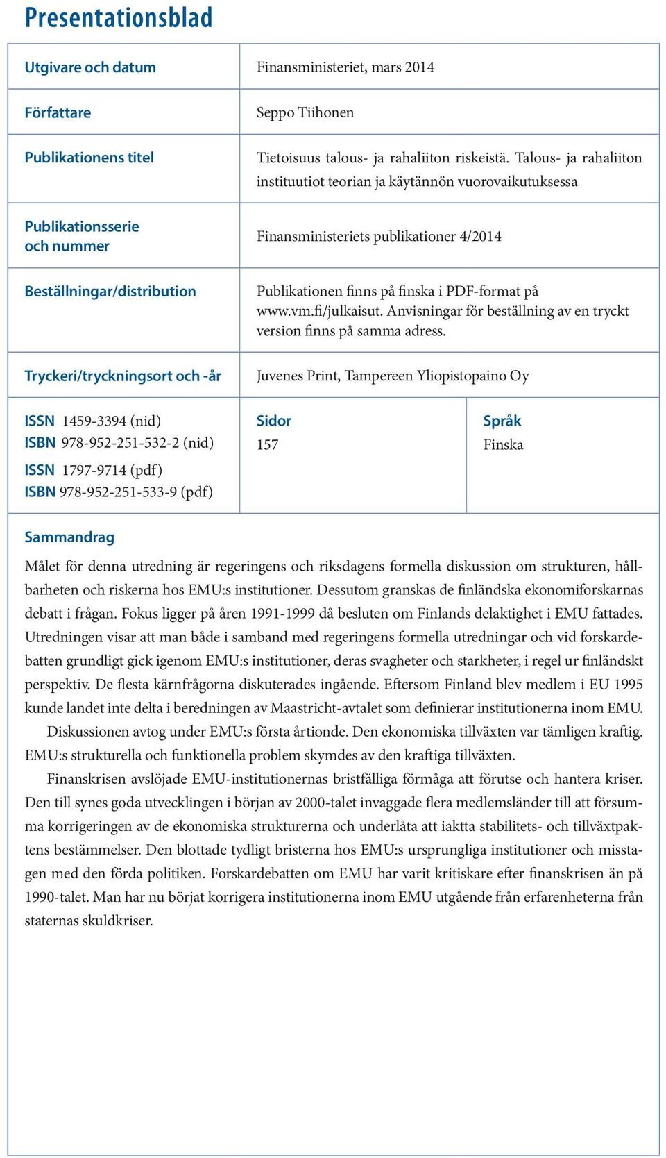 finska i PDF-format på www.vm.fi/julkaisut. Anvisningar för beställning av en tryckt version finns på samma adress.