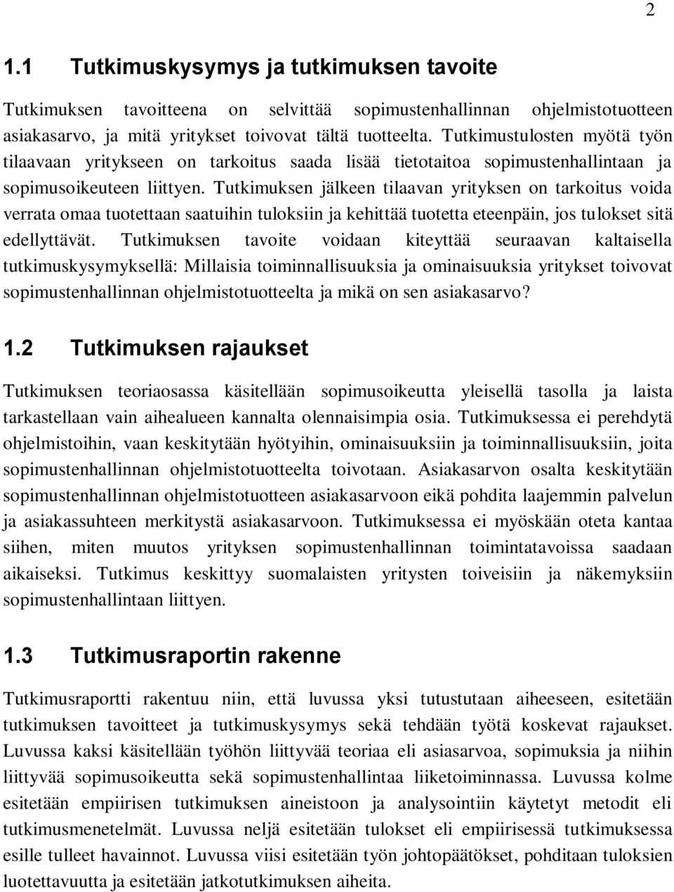 Tutkimuksen jälkeen tilaavan yrityksen on tarkoitus voida verrata omaa tuotettaan saatuihin tuloksiin ja kehittää tuotetta eteenpäin, jos tulokset sitä edellyttävät.