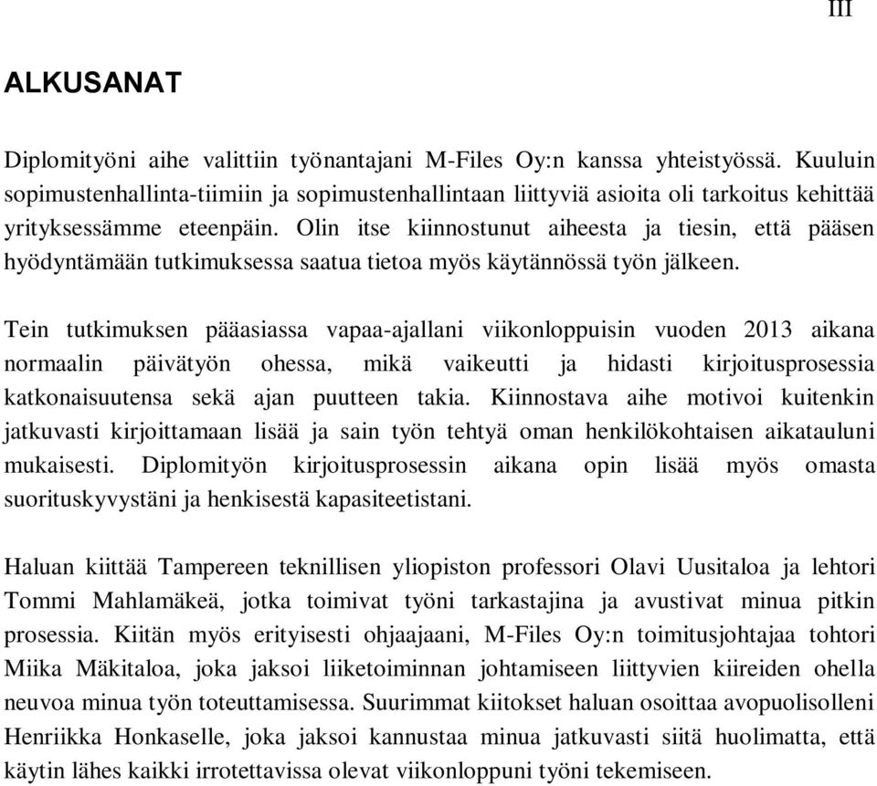 Olin itse kiinnostunut aiheesta ja tiesin, että pääsen hyödyntämään tutkimuksessa saatua tietoa myös käytännössä työn jälkeen.