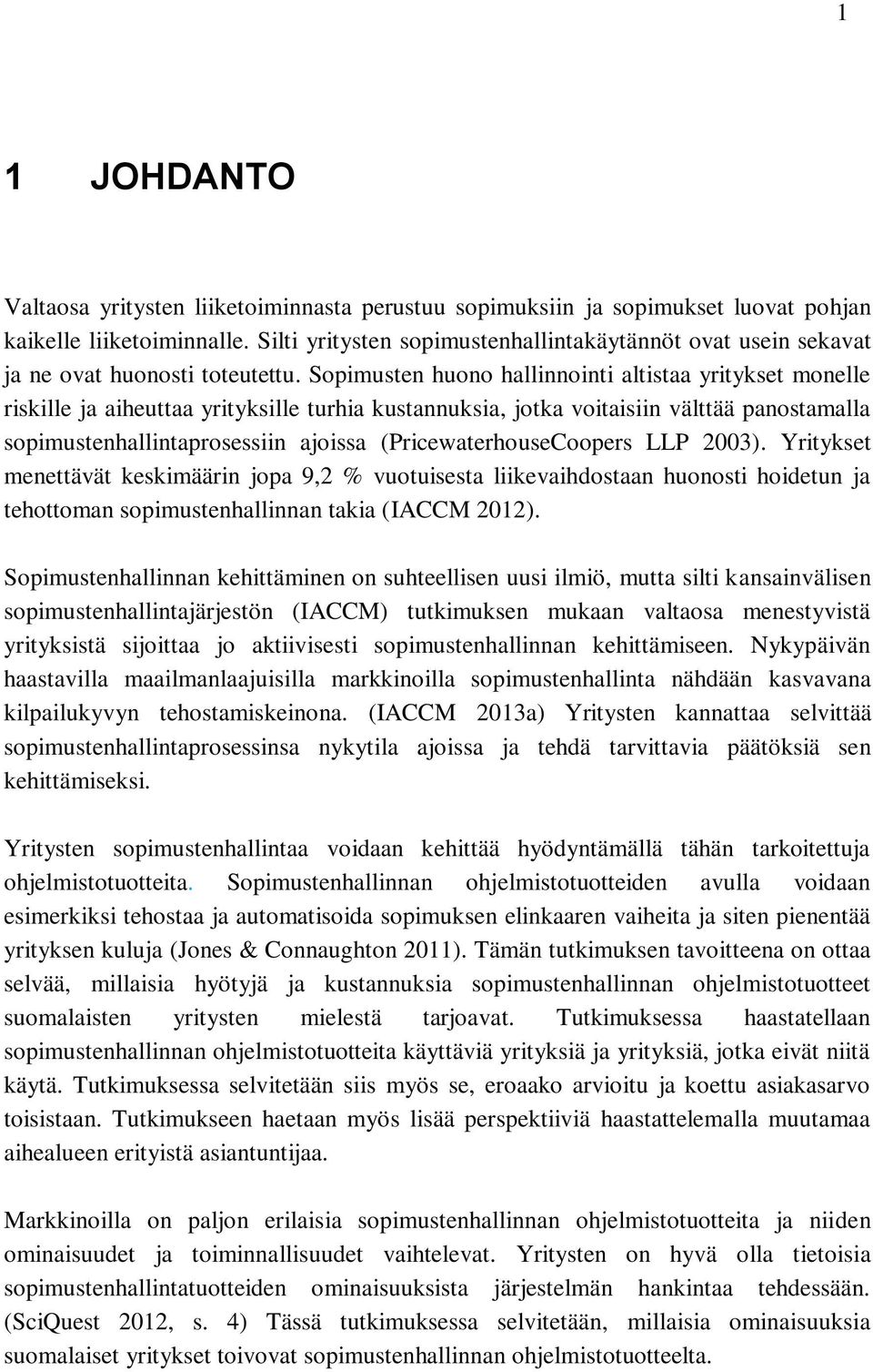 Sopimusten huono hallinnointi altistaa yritykset monelle riskille ja aiheuttaa yrityksille turhia kustannuksia, jotka voitaisiin välttää panostamalla sopimustenhallintaprosessiin ajoissa