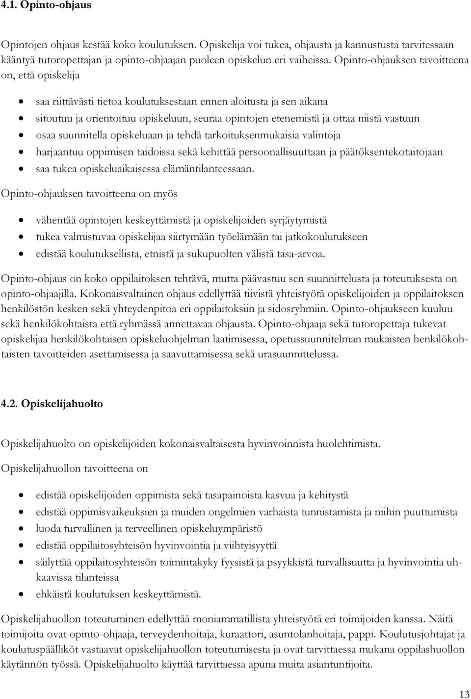 vastuun osaa suunnitella opiskeluaan ja tehdä tarkoituksenmukaisia valintoja harjaantuu oppimisen taidoissa sekä kehittää persoonallisuuttaan ja päätöksentekotaitojaan saa tukea opiskeluaikaisessa