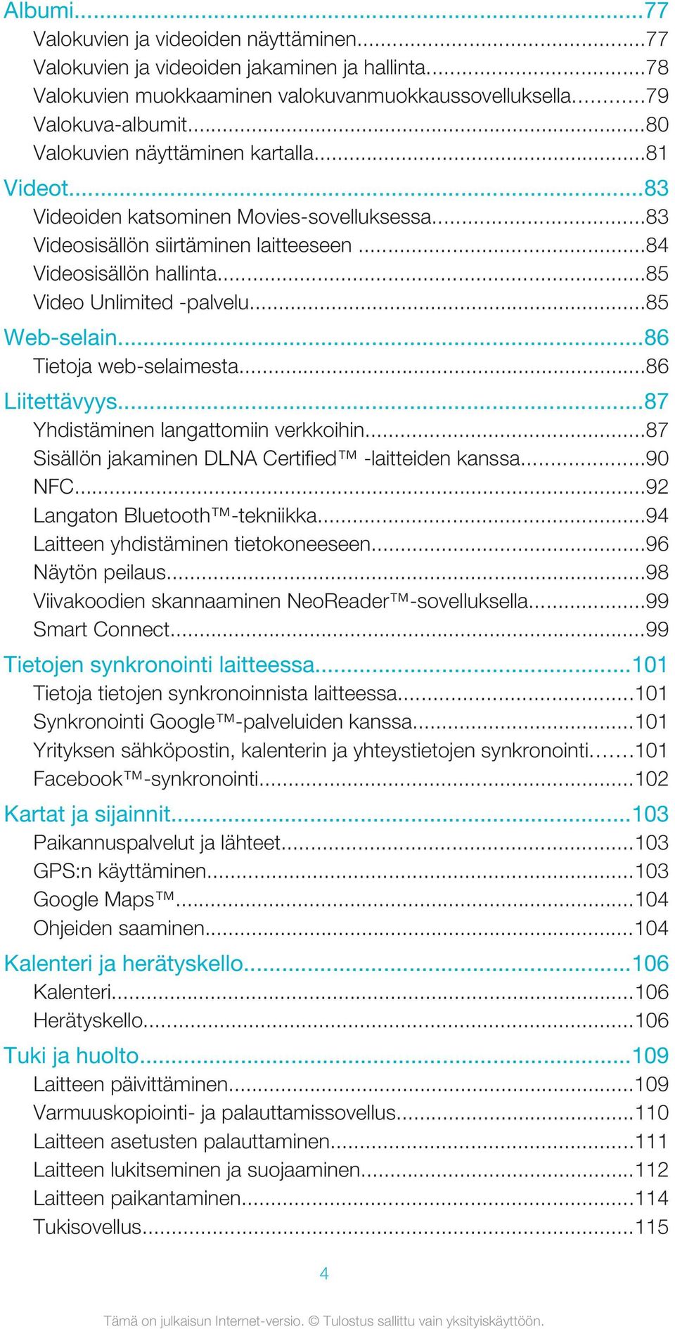 ..85 Web-selain...86 Tietoja web-selaimesta...86 Liitettävyys...87 Yhdistäminen langattomiin verkkoihin...87 Sisällön jakaminen DLNA Certified -laitteiden kanssa...90 NFC.