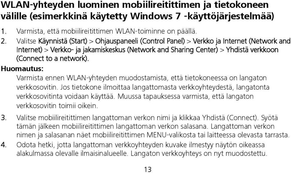 Huomautus: Varmista ennen WLAN-yhteyden muodostamista, että tietokoneessa on langaton verkkosovitin. Jos tietokone ilmoittaa langattomasta verkkoyhteydestä, langatonta verkkosovitinta voidaan käyttää.