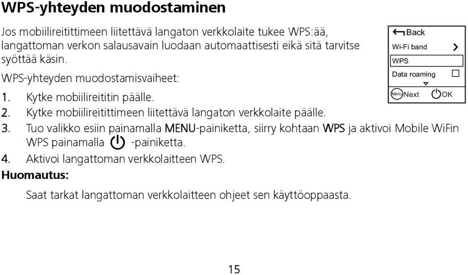 Kytke mobiilireitittimeen liitettävä langaton verkkolaite päälle. 3.